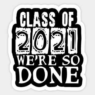 Class of 2021 We're So Done Sticker